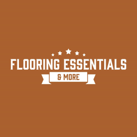 FLOORING ESSENTIALS & MORE FLOORING ESSENTIALS & MORE